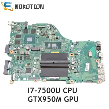 NOKOTION Pentru Acer aspire E5-575 E5-575G laptop placa de baza SR2ZV I7-7500U CPU GTX950M GPU DAZAAMB16E0 NBGFJ11003 BORD PRINCIPAL